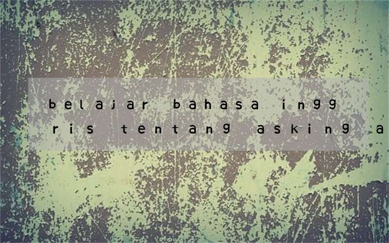 belajar bahasa inggris tentang asking and giving direction